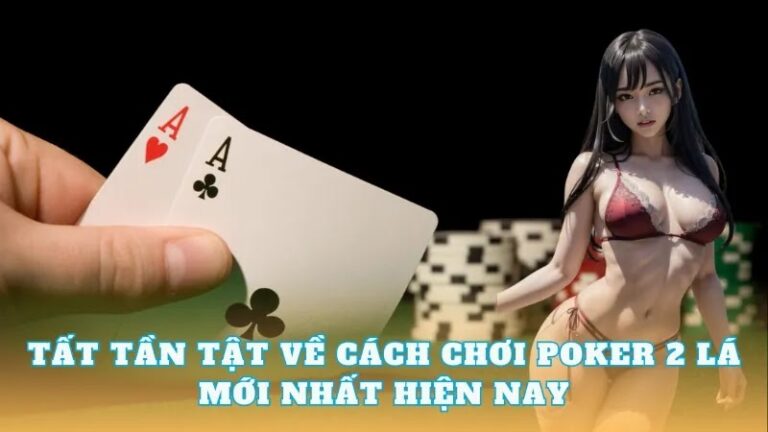 image 62 - Bật mí từ chuyên gia về cách chơi poker 2 lá mới nhất